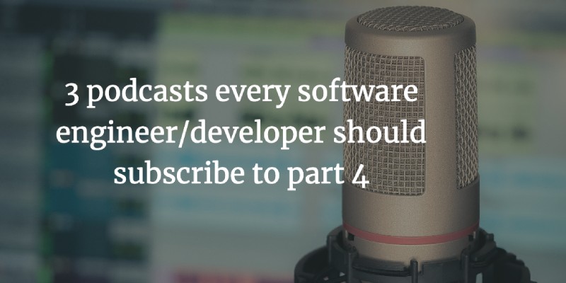 3 podcasts every software engineer should subscribe to - part 4