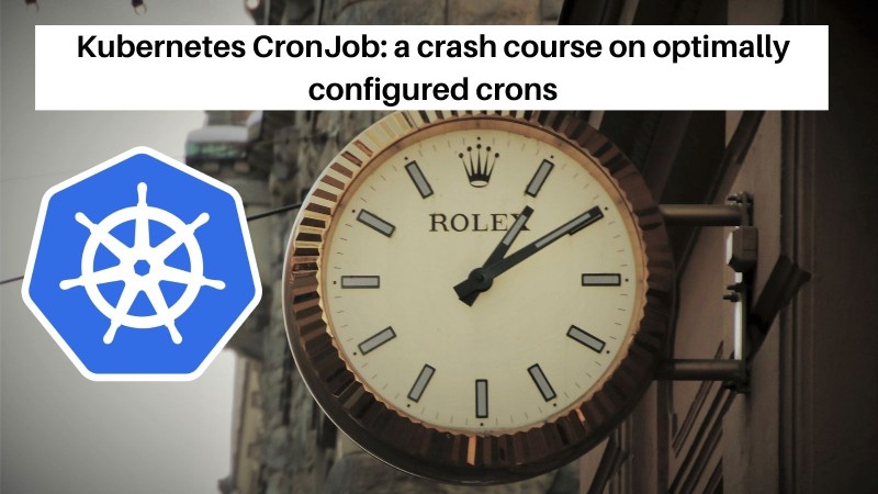 Kubernetes cron jobs, lets configure them optimally Kubernetes cron jobs, lets configure them optimally